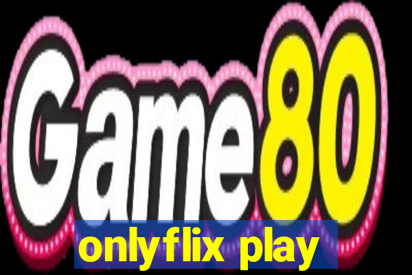 onlyflix play